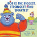 Bob Is the Biggest, Strongest, and Smartest by Jean Reidy, Amy Jindra Hodgson