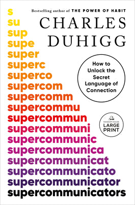 Supercommunicators: The Power of Conversation and Hidden Language of Connection by Charles Duhigg