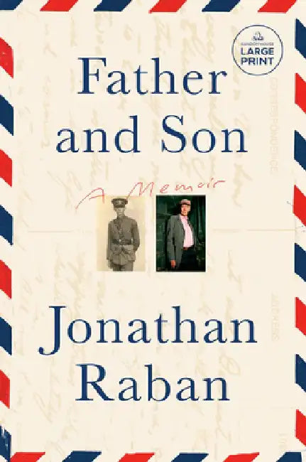 Father and Son: A Memoir by Jonathan Raban