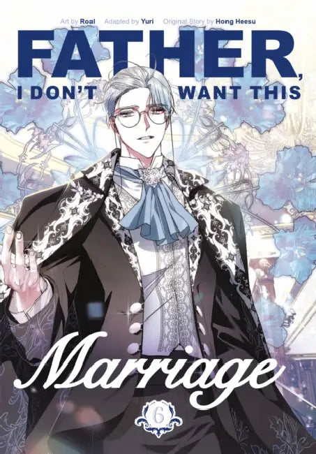 Father, I Don't Want This Marriage, Volume 6 by Hong Heesu, Roal, Yuri