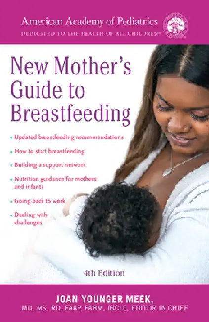 The American Academy of Pediatrics New Mother's Guide to Breastfeeding (Revised Edition): Completely Revised and Updated Fourth Edition by American Academy of Pediatrics