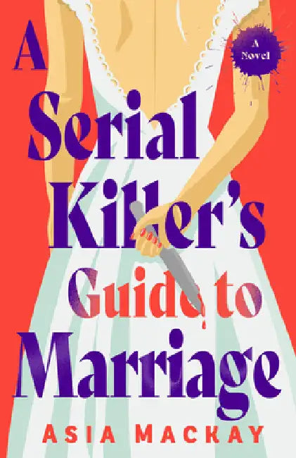 A Serial Killer's Guide to Marriage by Asia MacKay