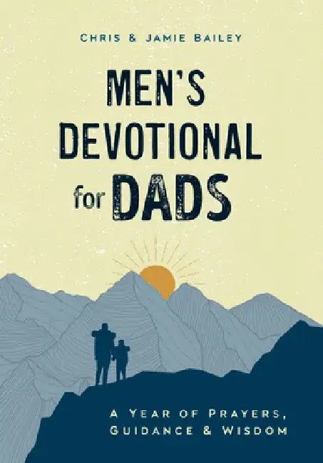 Men's Devotional for Dads: A Year of Prayers, Guidance, and Wisdom by Chris Bailey