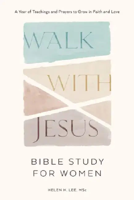 Walk with Jesus: Bible Study for Women: A Year of Teachings and Prayers to Grow in Faith and Love by Helen H. Lee