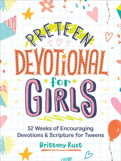 Preteen Devotional for Girls: 52 Weeks of Encouraging Devotions and Scripture for Tweens by Brittany Rust