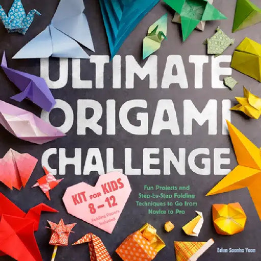 Ultimate Origami Challenge Kit for Kids 8-12: Fun Projects and Step-By-Step Folding Techniques to Go from Novice to Pro (Folding Papers Included) by Brian Soonho Yoon