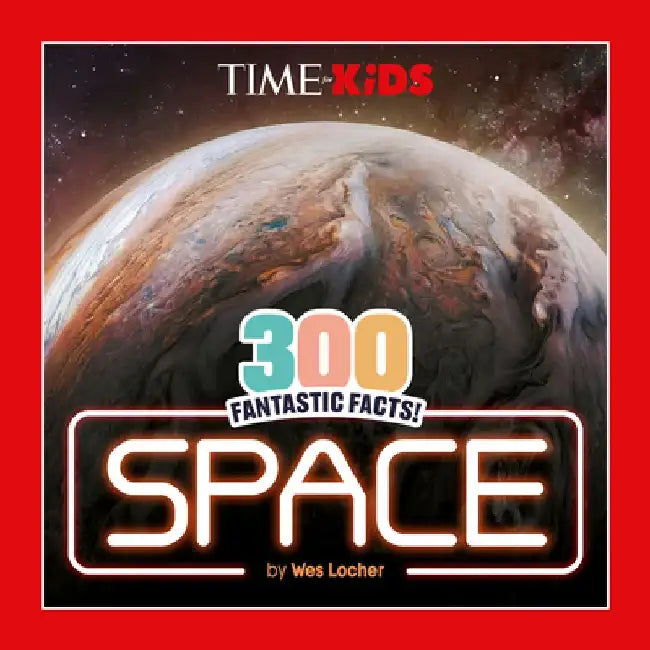 Time for Kids: 300 Fantastic Facts!: Space by Wes Locher