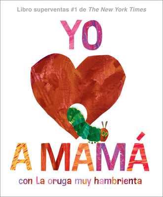 Yo Amo a Mamá, Con La Oruga Muy Hambrienta by Eric Carle