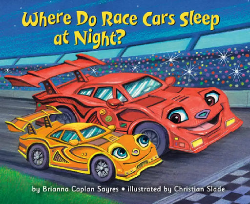Where Do Race Cars Sleep at Night? by Brianna Caplan Sayres, Christian Slade