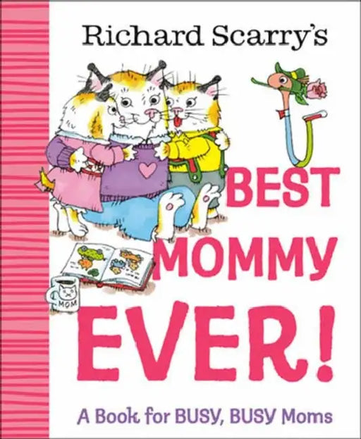 Richard Scarry's Best Mommy Ever!: A Book for Busy, Busy Moms by Richard Scarry