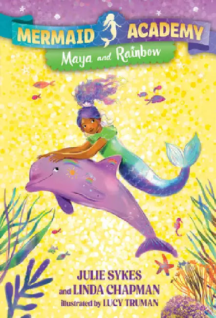Mermaid Academy #3: Maya and Rainbow by Julie Sykes