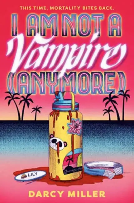 I Am Not a Vampire (Anymore) by Darcy Miller
