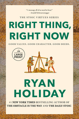 Right Thing, Right Now: Justice in an Unjust World by Ryan Holiday