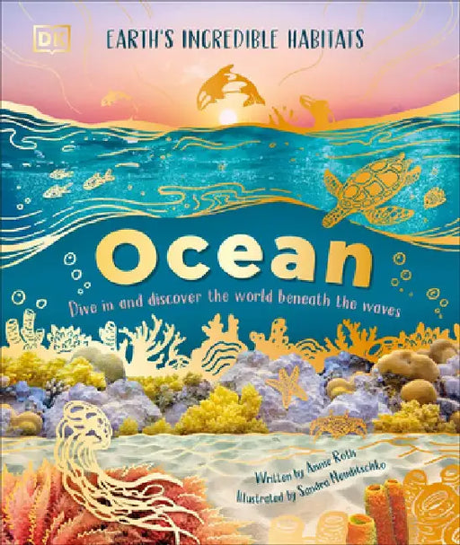 Ocean: Dive in and Discover the World Beneath the Waves by Annie Roth