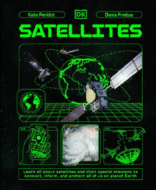 Satellites: Learn All about Satellites and Their Special Missions to Connect, Inform, and Protect All of Us on Planet Earth by Kate Peridot