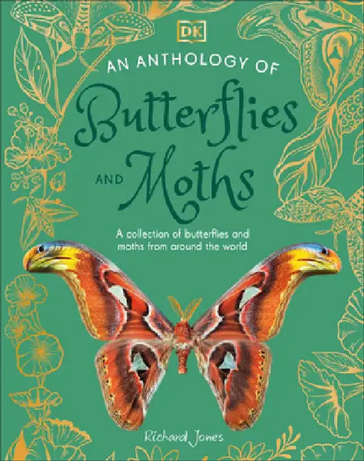 An Anthology of Butterflies and Moths: A Collection of Butterflies and Moths from Around the World by Richard Jones