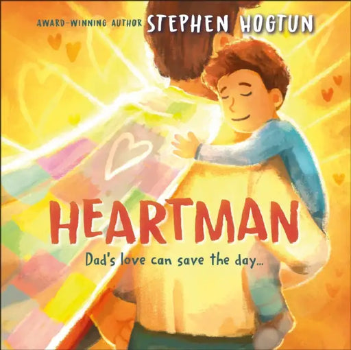 Heartman: Dad's Love Can Save the Day by Stephen Hogtun