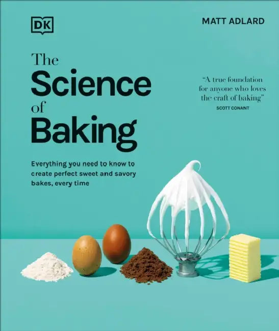The Science of Baking: Everything You Need to Know to Create Perfect Sweet and Savory Bakes, Every Time by Matt Adlard