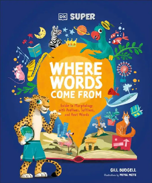 DK Super Where Words Come from: Guide to Morphology with Prefixes, Suffixes, and Root Words by DK