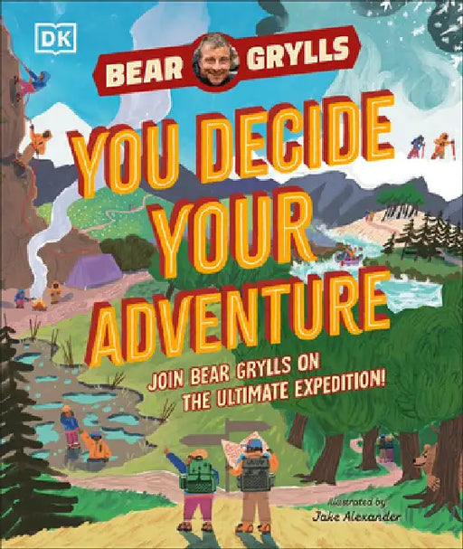 You Decide Your Adventure: Join Bear Grylls on the Ultimate Expedition by Bear Grylls