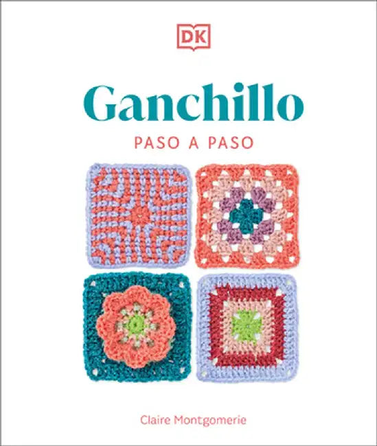 Ganchillo Paso a Paso (Crochet Stitches Step-By-Step) by Claire Montgomerie