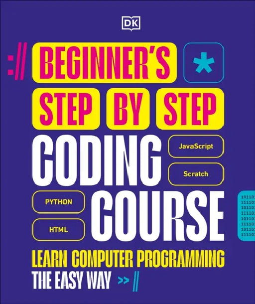 Beginner's Step-By-Step Coding Course: Learn Computer Programming the Easy Way by Dk
