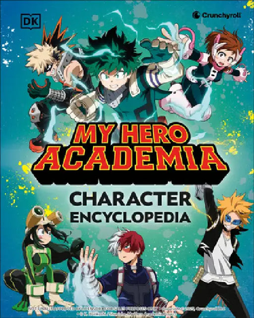 My Hero Academia Character Encyclopedia: The Official Companion to More Than 100 Heroes, Villains, Students, and Teachers from the Hit Anime by DK