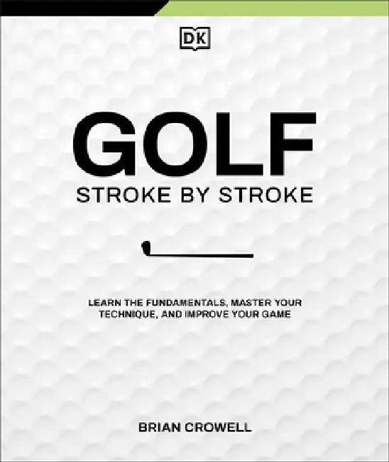 Golf Stroke by Stroke by Brian Crowell