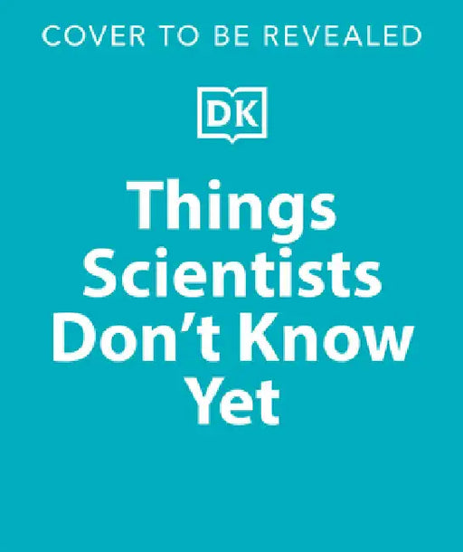 Things Scientists Don't Know Yet: The Unsolved Mysteries of Science by Peter Gallivan