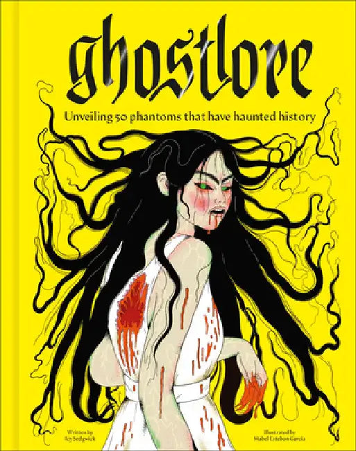 Ghostlore: Unveiling 50 Phantoms That Have Haunted History by Icy Sedgwick