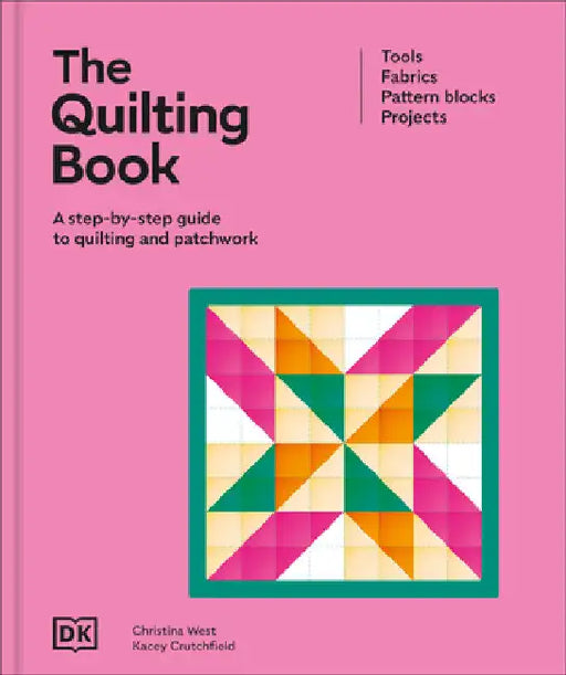 The Quilting Book: A Step-By-Step Guide to Patchwork and Quilting by Dk
