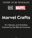 Marvel Crafts: 100+ Activities and Art Projects Inspired by Marvel Comics by Kelly Knox