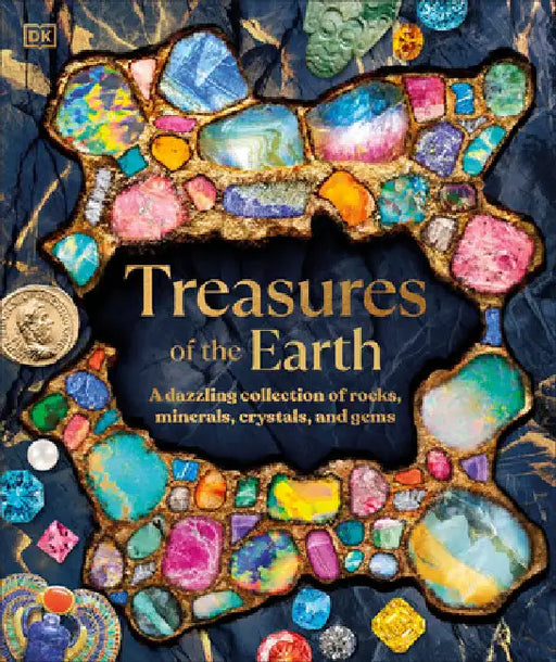 Treasures of the Earth: Rocks, Minerals, Crystals, and Gems by DK