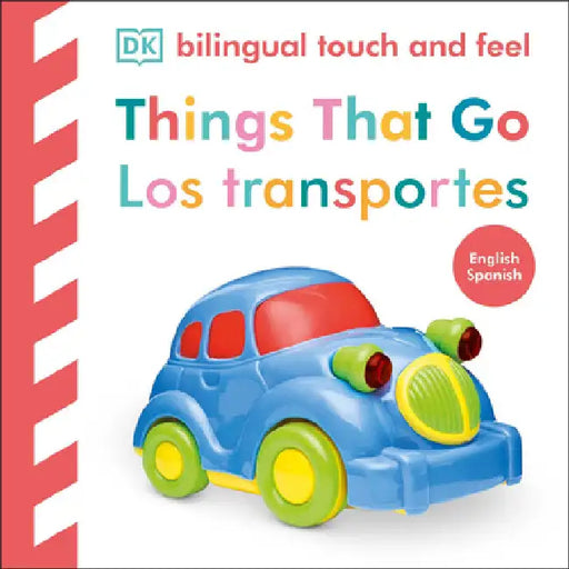 Bilingual Baby Touch and Feel Things That Go / Los Transportes by Dk
