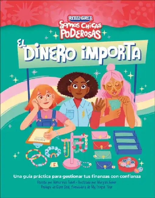 El Dinero Importa (Rebel Girls Money Matters): Una Guia Practica Para Gestionar Tus Finanzas Con Confianza by Rebel Girls