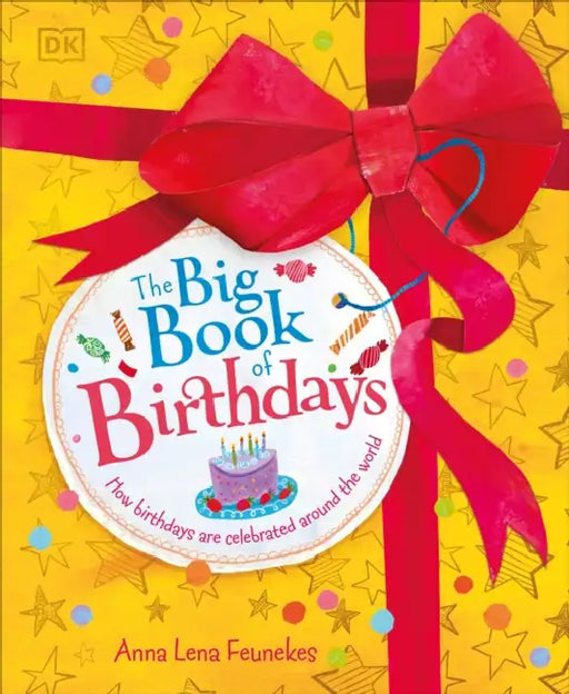 The Big Book of Birthdays: How Birthdays Are Celebrated Around the World by Anna Lena Feunekes