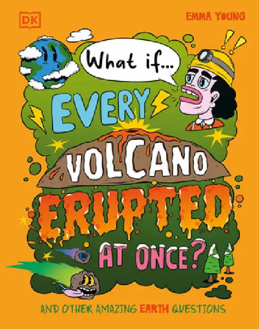 What If... Every Volcano Erupted at Once?: And Other Amazing Earth Questions by Emma Young
