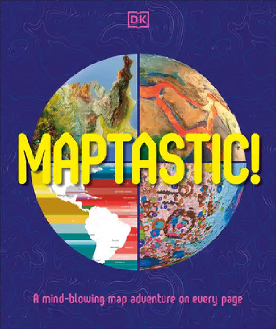Maptastic!: Reimagine the World, One Map at a Time by DK