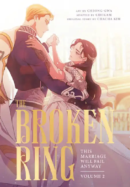 The Broken Ring, Volume 2: This Marriage Will Fail Anyway by Chacha Kim, Cheong-Gwa, Chokam