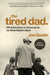 The Tired Dad.: 100 Reflections on Showing Up for What Matters Most by Jon Gustin