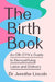 The Birth Book: An Ob-Gyn's Guide to Demystifying Labor and Delivery by Jennifer Lincoln