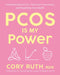 Pcos Is My Power: Understanding Pcos, Fixing Your Hormones, and Resetting Your Health by Cory Ruth, Jolene Brighten