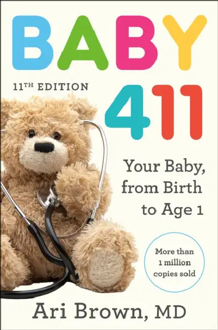 Baby 411, 11th Edition: Your Baby, from Birth to Age 1 by Ari Brown