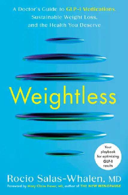 Weightless: A Doctor's Guide to Glp-1 Medications, Sustainable Weight Loss, and the Health You Deserve by MD Salas-Whalen Rocio, MD Haver Mary Claire