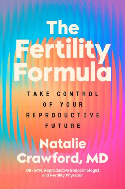 The Fertility Formula: Take Control of Your Reproductive Future by M. D. Crawford Natalie