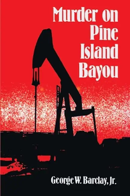 Murder on Pine Island Bayou by George W., Jr. Barclay