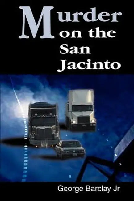 Murder on the San Jacinto by George W., Jr. Barclay
