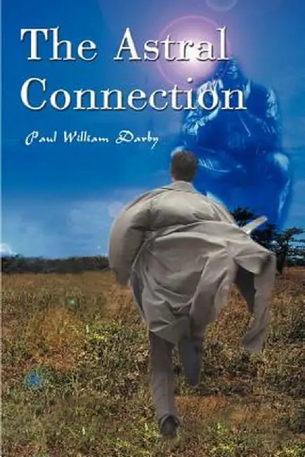 The Astral Connection by Paul William Darby