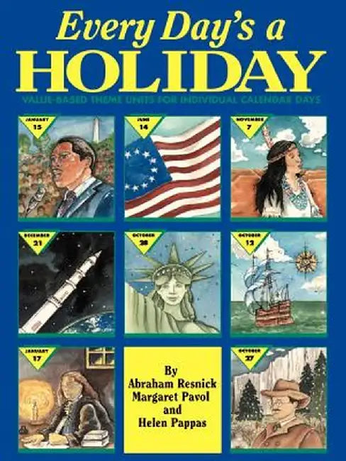 Every Day's a Holiday: Value-Based Theme Units for Individual Calendar Days by Abraham Resnick