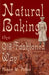 Natural Baking the Old-Fashioned Way by Robert W. Pelton